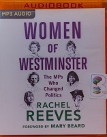 Women of Westminster - The MPs Who Changed (UK) Politics written by Rachel Reeves performed by Rachel Reeves and Harriet Harman on MP3 CD (Unabridged)